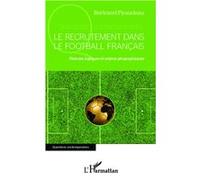 B Piraudeau–Le recrutement dans le football français–Histoire, logiques & enjeux géographiques–Broché