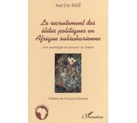 Le recrutement des élites politiques en Afrique subsaharienne Une sociologie du pouvoir au Gabon - Axel Eric Auge - L'harmattan - broché - Etude