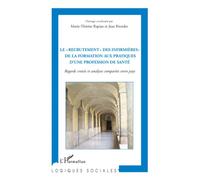 Le "recrutement" des infirmières : de la formation aux pratiques d'une profession de santé Regards croisés et analyses comparées entre pays - Marie-Thérèse Rapiau - L'harmattan - broché - Etude
