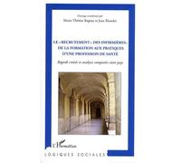 Le "Recrutement" Des Infirmières : De La Formation Aux Pratiques D'une Profession De Santé - Regards Croisés Et Analyses Comparées Entre Pays