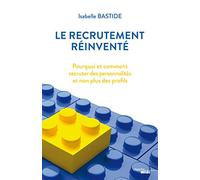 Le recrutement réinventé: Pourquoi et comment recruter des personnalités et non plus des profils !