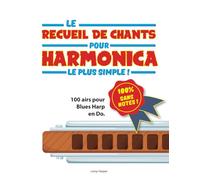Le recueil d’airs pour harmonica le plus simple !: 100 % sans notes ! 100 airs pour Blues Harp en Do.