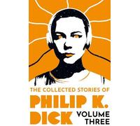 Le recueil d'histoires de Philip K. Dick Volume 3