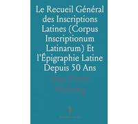 Le Recueil Général des Inscriptions Latines (Corpus Inscriptionum Latinarum) Et l'Épigraphie Latine Depuis 50 Ans