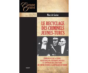 Le recyclage des criminels Jeunes-Turcs Permanence des acteurs, persistance des sentiments hostiles et continuité des structures de l'Empire Ottoman à la République de Turquie, Hors-série - Marc de Ga