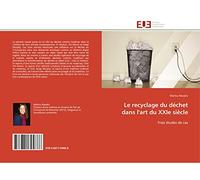 Le recyclage du déchet dans l'art du XXIe siècle: Trois études de cas
