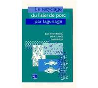Le recyclage du lisier de porc par lagunage Daniel Proulx (Auteur), Joël de la Noüe (Auteur), Josette Reyssac-Sevrin (Auteur)