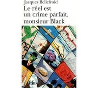 Le Réel est un crime parfait, monsieur Black Jacques Bellefroid (Auteur)