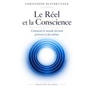 Le Réel et la Conscience: Comment le monde devient présence à lui-même
