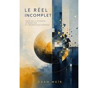 Le Réel incomplet: Traité sur la cohérence, la projection et l'incomplétude systémique