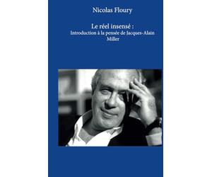 Le réel insensé: Introduction à la pensée de Jacques-Alain Miller