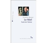 Le réel traité de l'idiotie Clément Rosset (Auteur)