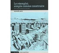 Le réemploi, simple comme construire. Vers une architecture durable Raphaël Bach (Auteur)