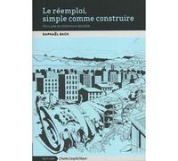 Le réemploi, simple comme construire. Vers une architecture durable - Raphaël Bach - Mayer Charles Leopold Eds - Poche - Essai