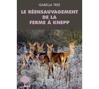 Le réensauvagement de la ferme à Knepp - Isabella Tree - Actes sud - broché - Essai