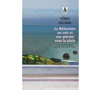 Yoko Ogawa– Le Réfectoire un soir et une piscine sous la pluie: suivi de Un thé qui ne refroidit pas