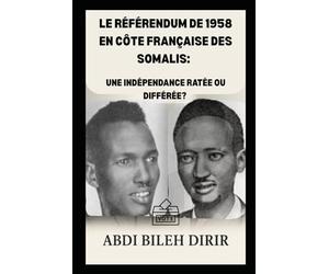 LE RÉFÉRENDUM DE 1958 EN CÔTE FRANÇAISE DES SOMALIS: UNE INDÉPENDANCE RATÉE OU DIFFÉRÉE?