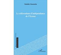 Le référendum d'indépendance de l'Écosse - Mathilde Montaubin - L'harmattan - broché - Essai