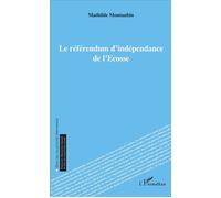 Le référendum d'indépendance de l'Écosse - Mathilde Montaubin - L'harmattan - broché - Essai