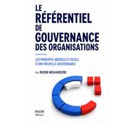 Le Référentiel de Gouvernance des Organisations: Les principes, modèles et outils d'une nouvelle gouvernance