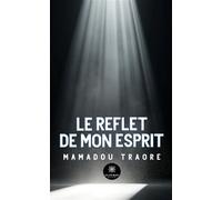 Le reflet de mon esprit - Mamadou Traoré - Le Lys Bleu - broché - Poésie