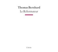 Le Réformateur - Thomas Bernhard - Arche - broché - Livre