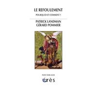 Le refoulement : pourquoi et comment ? Patrick Landman (Auteur), Gérard Pommier (Auteur)