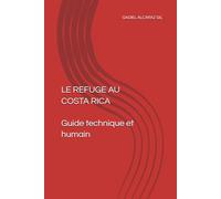 LE REFUGE AU COSTA RICA Guide technique et humain