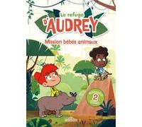 Le Refuge d'Audrey - Mission bébés Animaux - Lecture roman jeunesse - Dès 7 ans