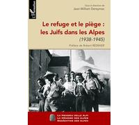Le Refuge Et Le Piège : Les Juifs Dans Les Alpes - 1938-1945