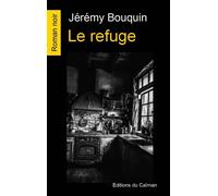 Le refuge - Jérémy Bouquin - Du Caiman Eds - broché - Roman