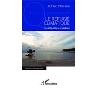 Le réfugié climatique Un défi politique et sanitaire - Cân-Liêm Luong - L'harmattan - broché - Essai