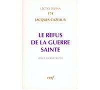Le refus de la guerre sainte - Josué Juges et Ruth - Jacques Cazeaux - Cerf - Livre