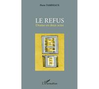 Le refus Drame en deux actes - Pierre Taminiaux - L'harmattan - broché - Théâtre