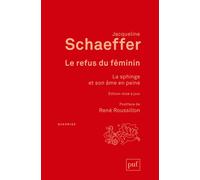 Le refus du féminin La sphinge et son âme en peine. Postface de René Roussillon - Jacqueline Schaeffer - Puf - broché - Essai