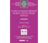Le refus du mandat impératif en droit constitutionnel français - Clémence Lavigne - Lgdj - broché - Etude