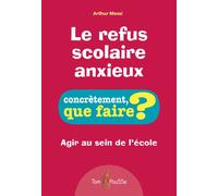 Le refus scolaire anxieux Agir au sein de l'école - Arthur Messi - Tom Pousse - broché - Guide