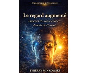 Le regard augmenté: Lunettes IA, conscience et devenir de l’humain