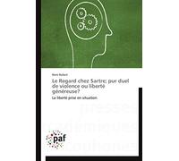 Le Regard chez Sartre; pur duel de violence ou liberté généreuse?: La liberté prise en situation