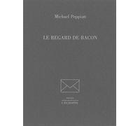 Le Regard de Bacon - Michael Peppiatt - L'echoppe Eds De - broché - Essai
