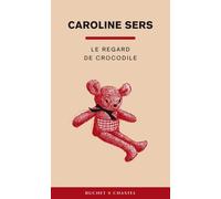 Le regard de crocodile - Caroline Sers - Buchet-Chastel - broché - Roman