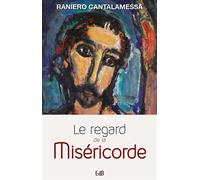 Le regard de la Miséricorde Petit traité sur la Miséricorde de Dieu et celle de l’homme - Raniero Cantalamessa - Beatitudes Eds - broché - Essai