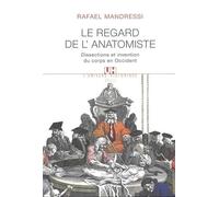 Le Regard De L'anatomie - Dissections Et Invention Du Corps En Occident