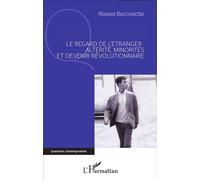 Le regard de l'étranger : altérité, minorités et devenir révolutionnaire Altérité, minorités et devenir révolutionnaire - Nasser Baccouche - L'harmattan - broché - Essai