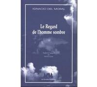 Le regard de l'homme sombre Del moral ignacio (Auteur)