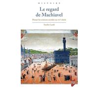 Le regard de Machiavel: Penser les sciences sociales au XVIe siècle