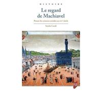 Le Regard De Machiavel - Penser Les Sciences Sociales Au Xvie Siècle