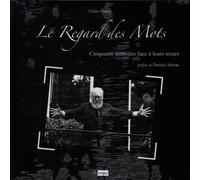 Le Regard des Mots: Cinquante écrivains face à leurs textes