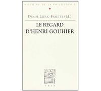 Le Regard D'henri Gouhier - Actes Du Colloque Du Cepf, 29-31 Mai 1996