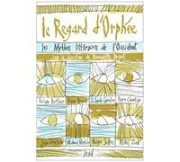 Le Regard D'orphee - Les Mythes Litteraires De L'occident